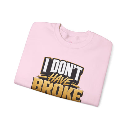 Copy of I don't have broke conversations Sweatshirt
