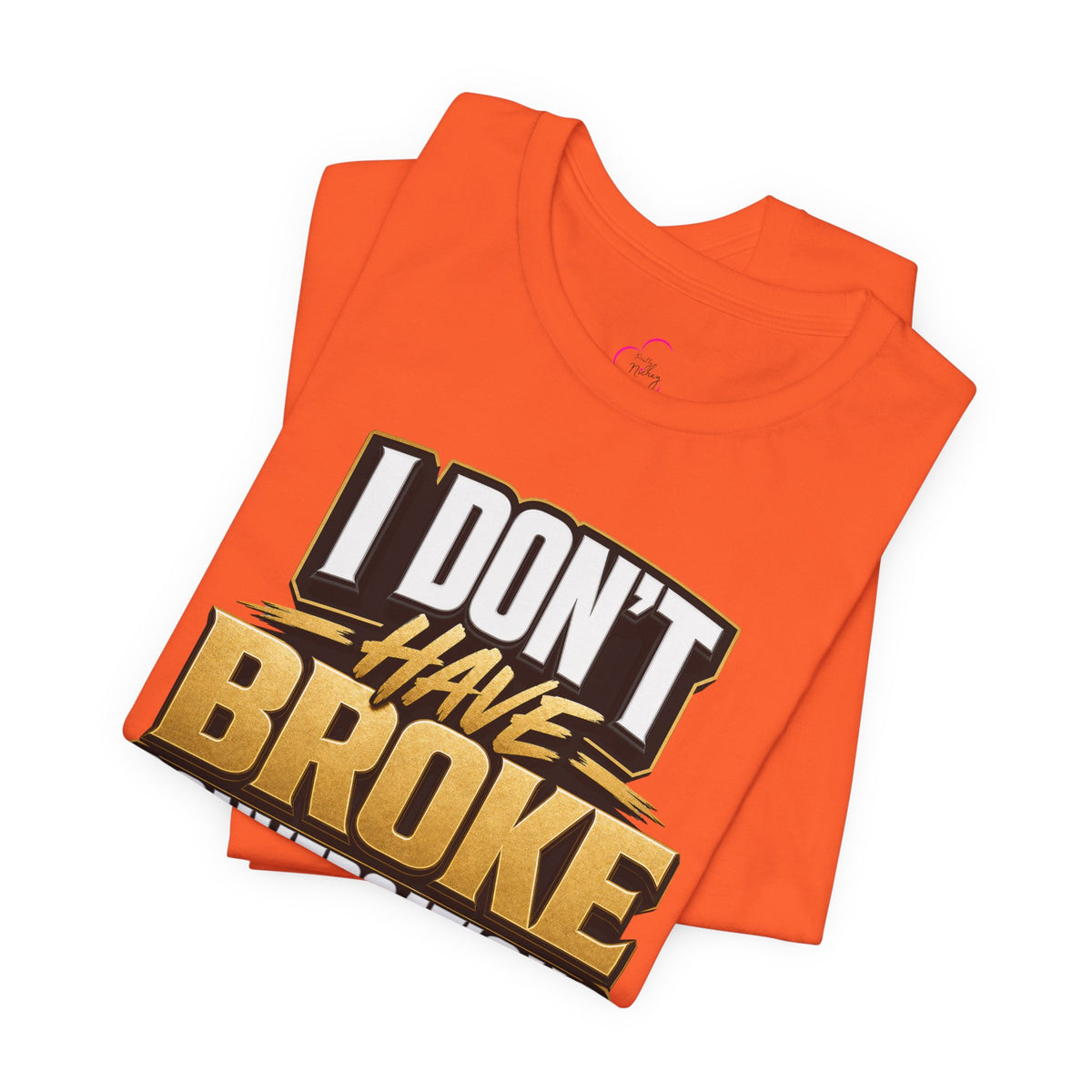 I don't have broke conversations T-shirt