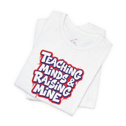 Teaching minds & raising mine T-shirt