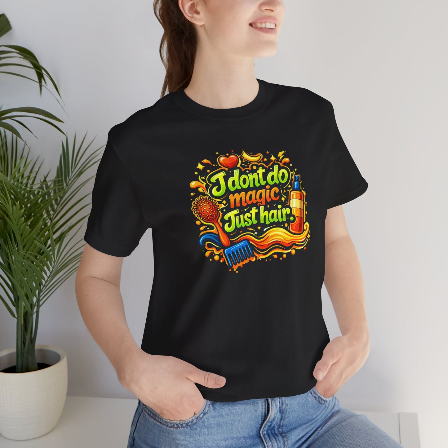 I don't do magic. Just hair T-shirt