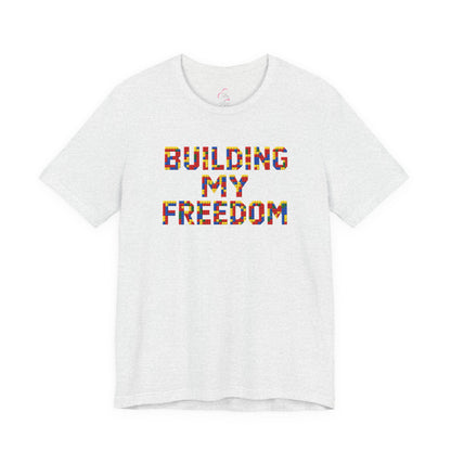 Building my freedom T-shirt