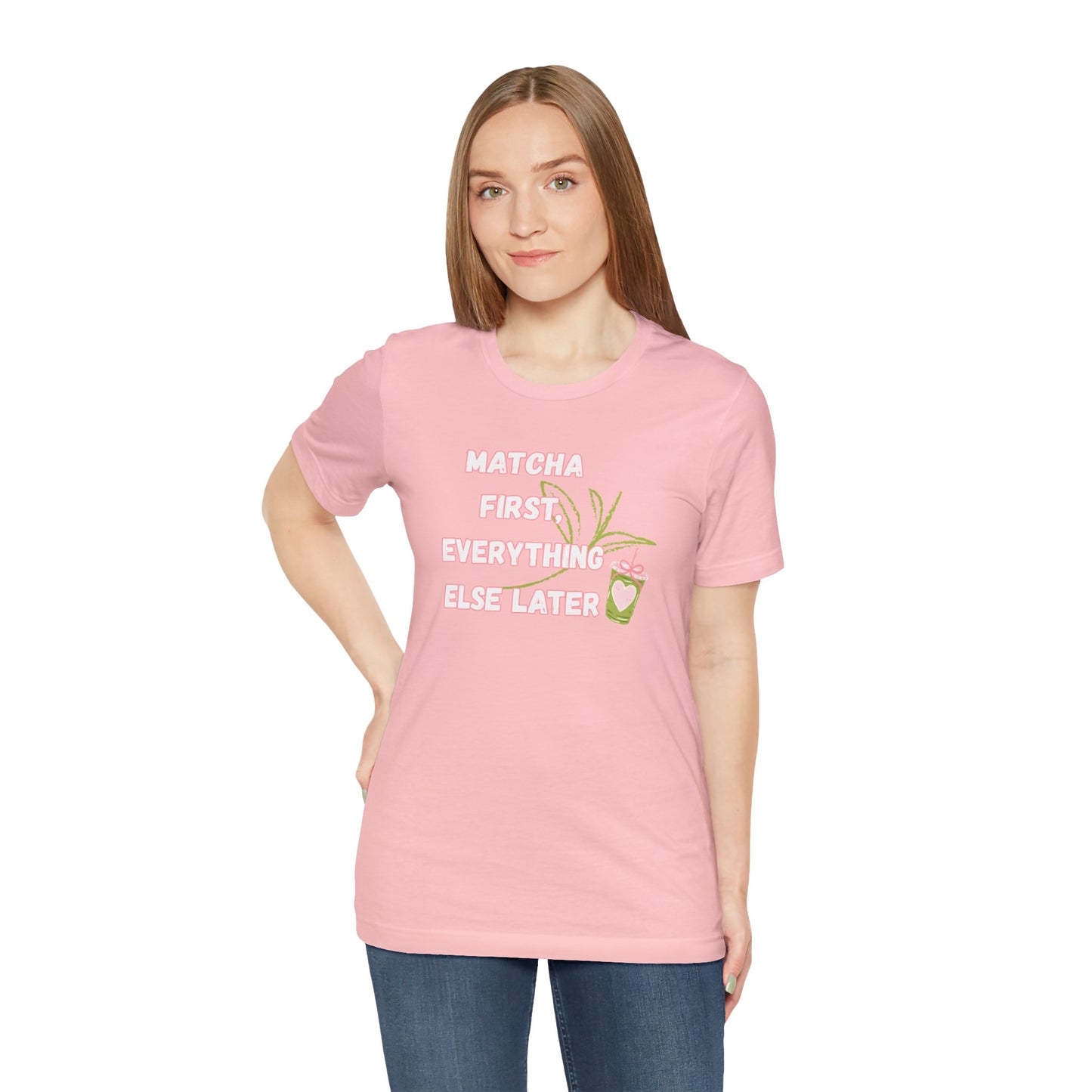 Matcha First, Everything Else Later T-Shirt