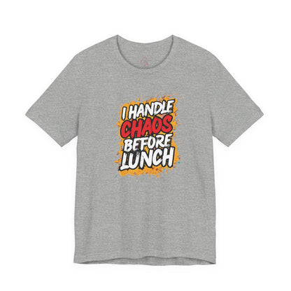 I handle chaos before lunch T-shirt