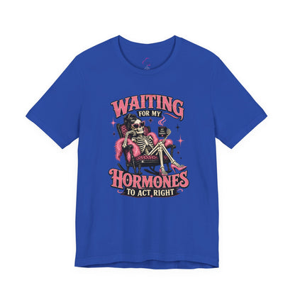 Waiting for my hormones to act right T-shirt