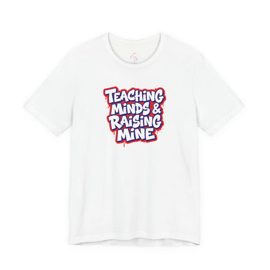 Teaching minds & raising mine T-shirt