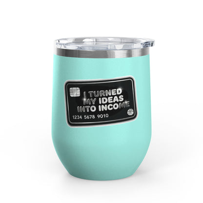 I turned my ideas into income Tumbler
