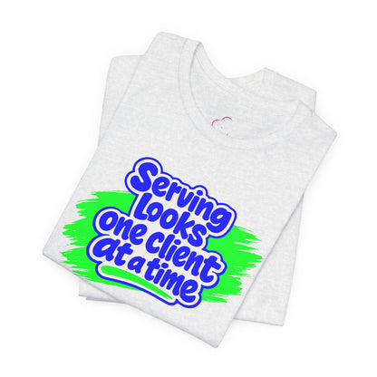 Serving looks one client at a time T-shirt