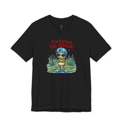 I've earned this attitude T-shirt