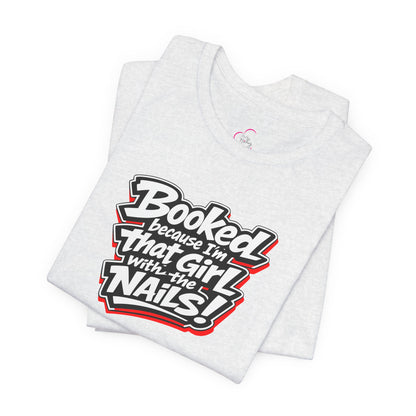 Booked because I'm that girl with the nails T-shirt