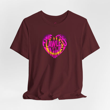 If it's flawless it's mine T-shirt