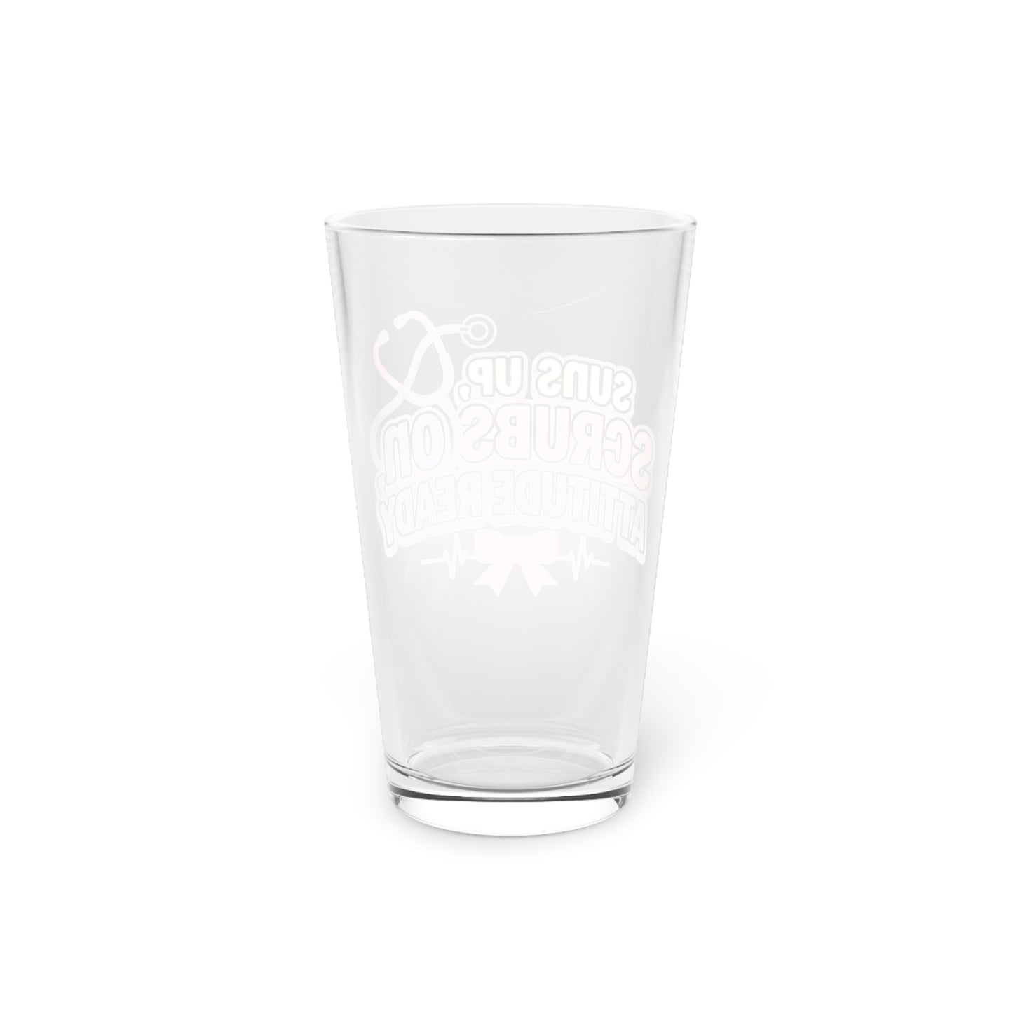 Suns up, scrubs on, attitude ready Beer Glass