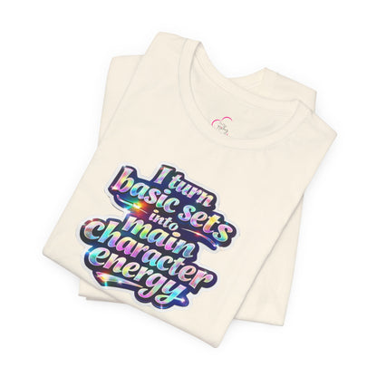I turn basic sets into main character energy T-shirt