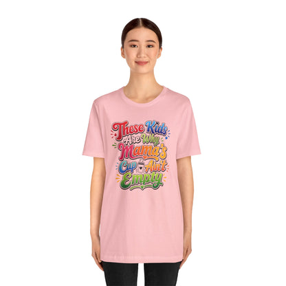 These kids are the reason mama's cup ain't empty T-shirt