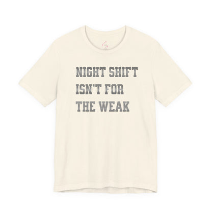 Night shift isn't for the weak T-shirt