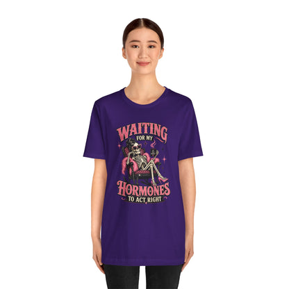 Waiting for my hormones to act right T-shirt