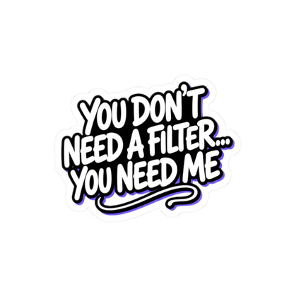 You don't need a filter you need me Sticker
