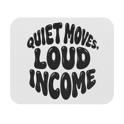 Quiet moves. Loud income Mouse Pad