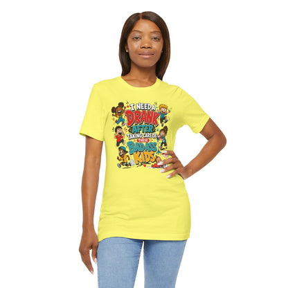 I need a drank after taking care of these bad ass kids T-shirt