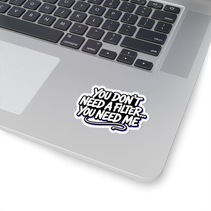 You don't need a filter you need me Sticker
