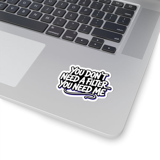 You don't need a filter you need me Sticker