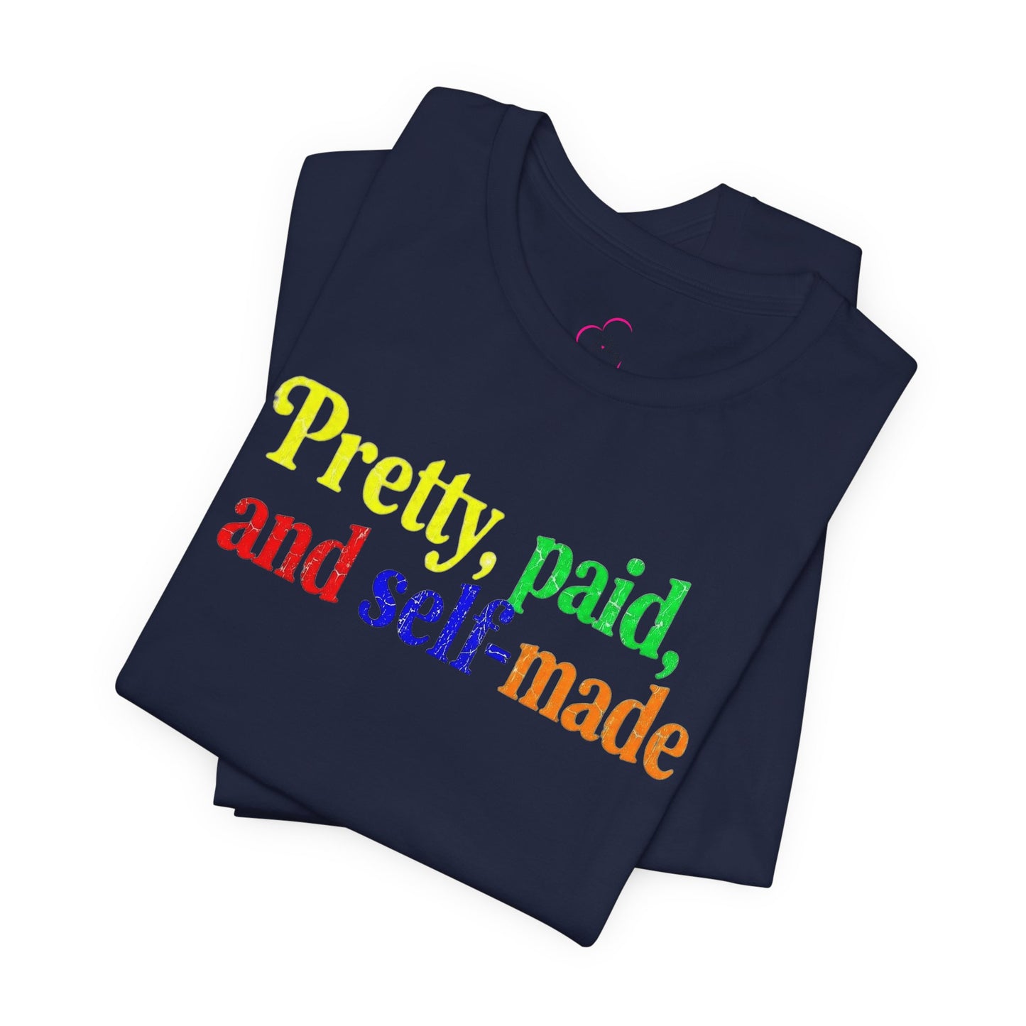 Pretty, paid, and self-made T-shirt