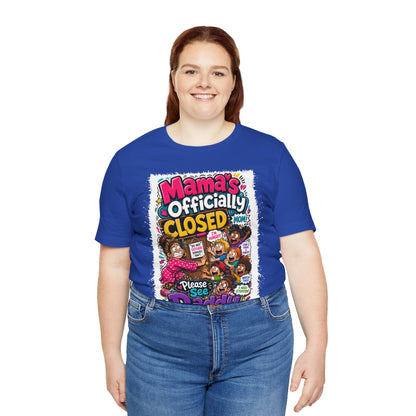 Mama's officially closed. Please see daddy T-shirt