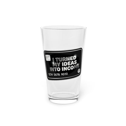 I turned my ideas into income Beer Glass