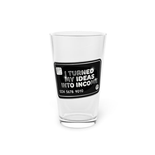 I turned my ideas into income Beer Glass