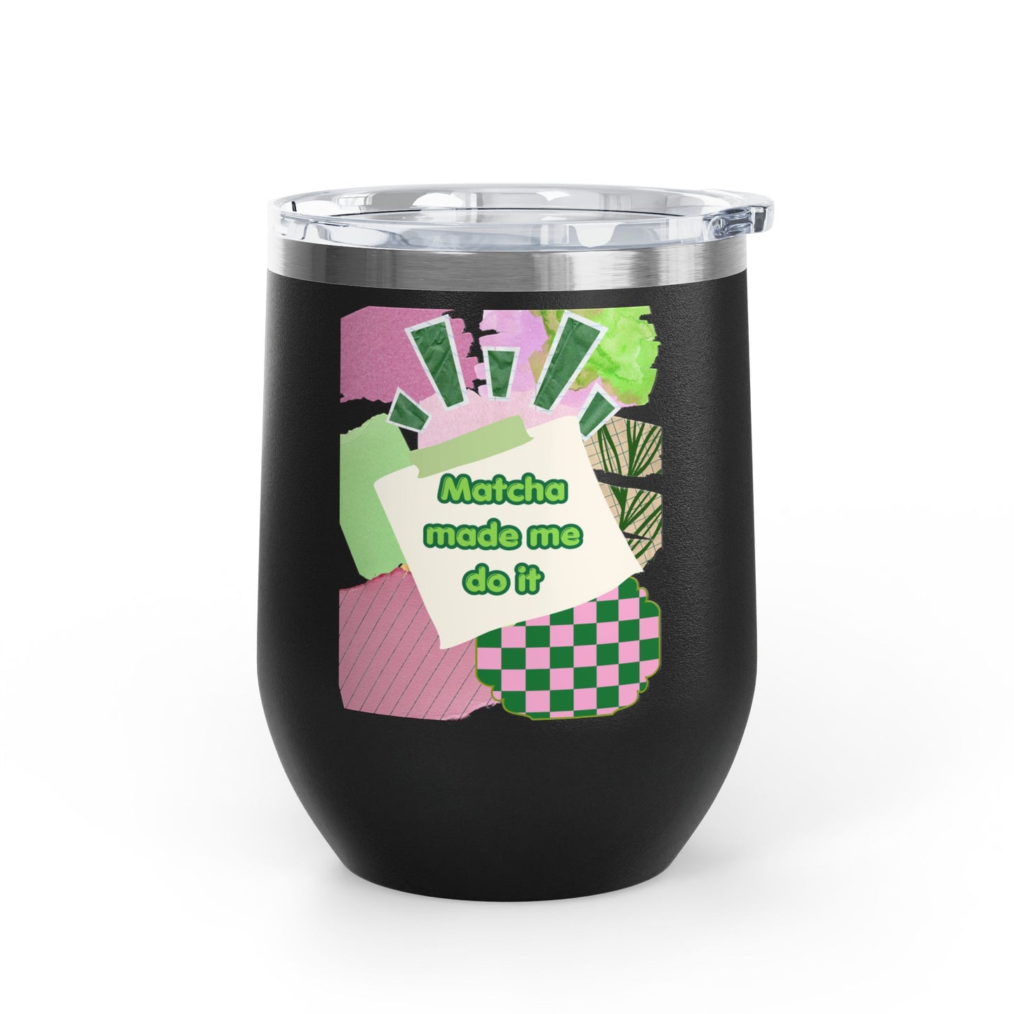 Matcha made me do it Wine Tumbler
