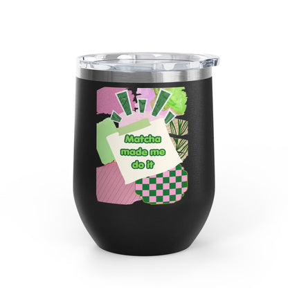 Matcha made me do it Wine Tumbler