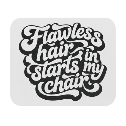 Flawless hair starts in my chair Mouse Pad