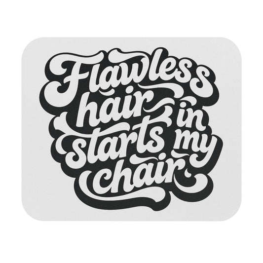 Flawless hair starts in my chair Mouse Pad