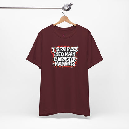 I turn faces into main character moments T-shirt