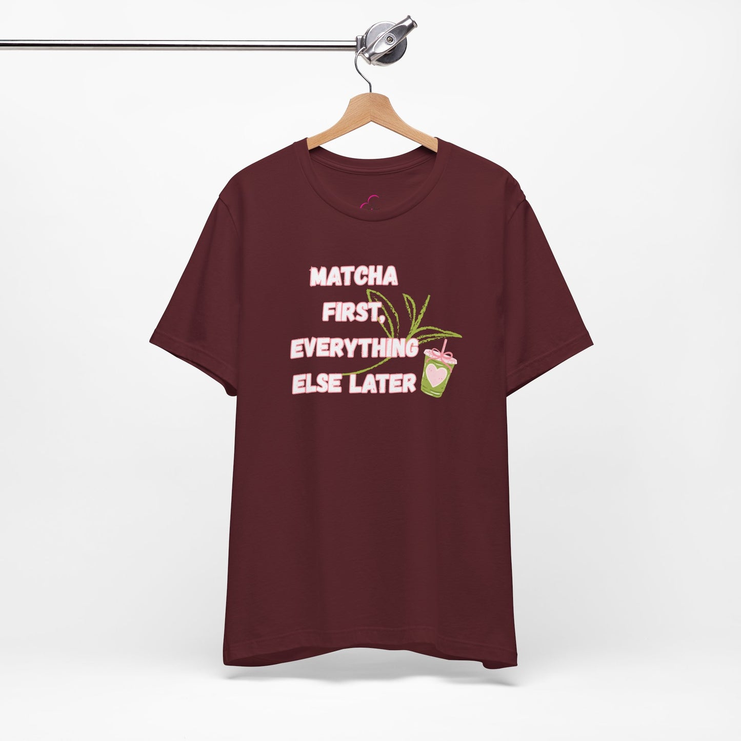 Matcha First, Everything Else Later T-Shirt