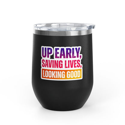 Up early, saving lives, looking good Tumbler