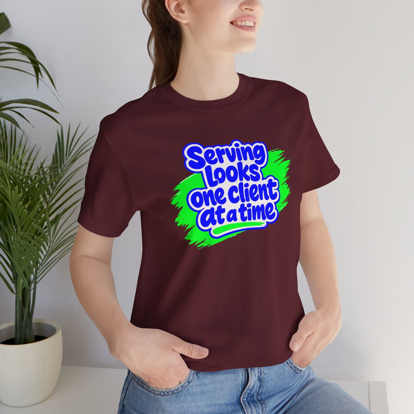 Serving looks one client at a time T-shirt