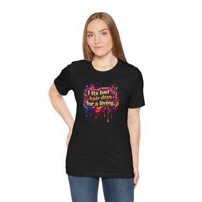 I fix bad hair days for a living T-shirt