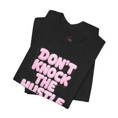 Don't knock the hustle T-shirt