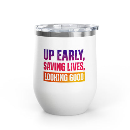 Up early, saving lives, looking good Tumbler