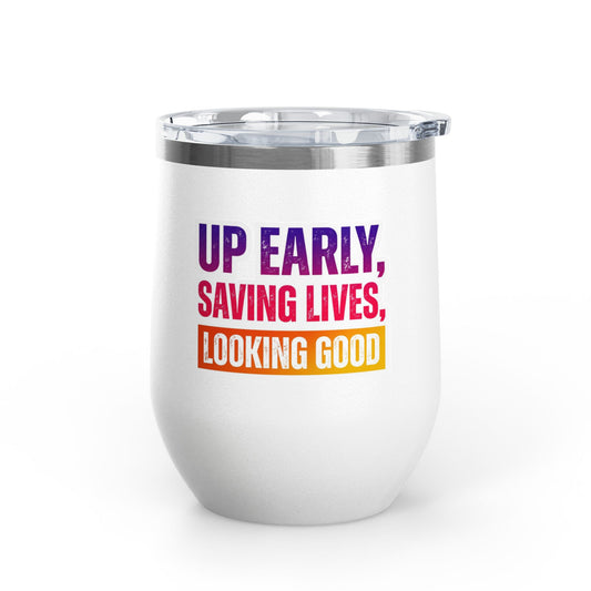 Up early, saving lives, looking good Tumbler