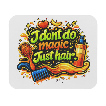 I don't do magic. Just hair Mouse Pad