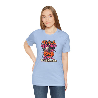 Trick or treat? Girl bring me a fan T-shirt