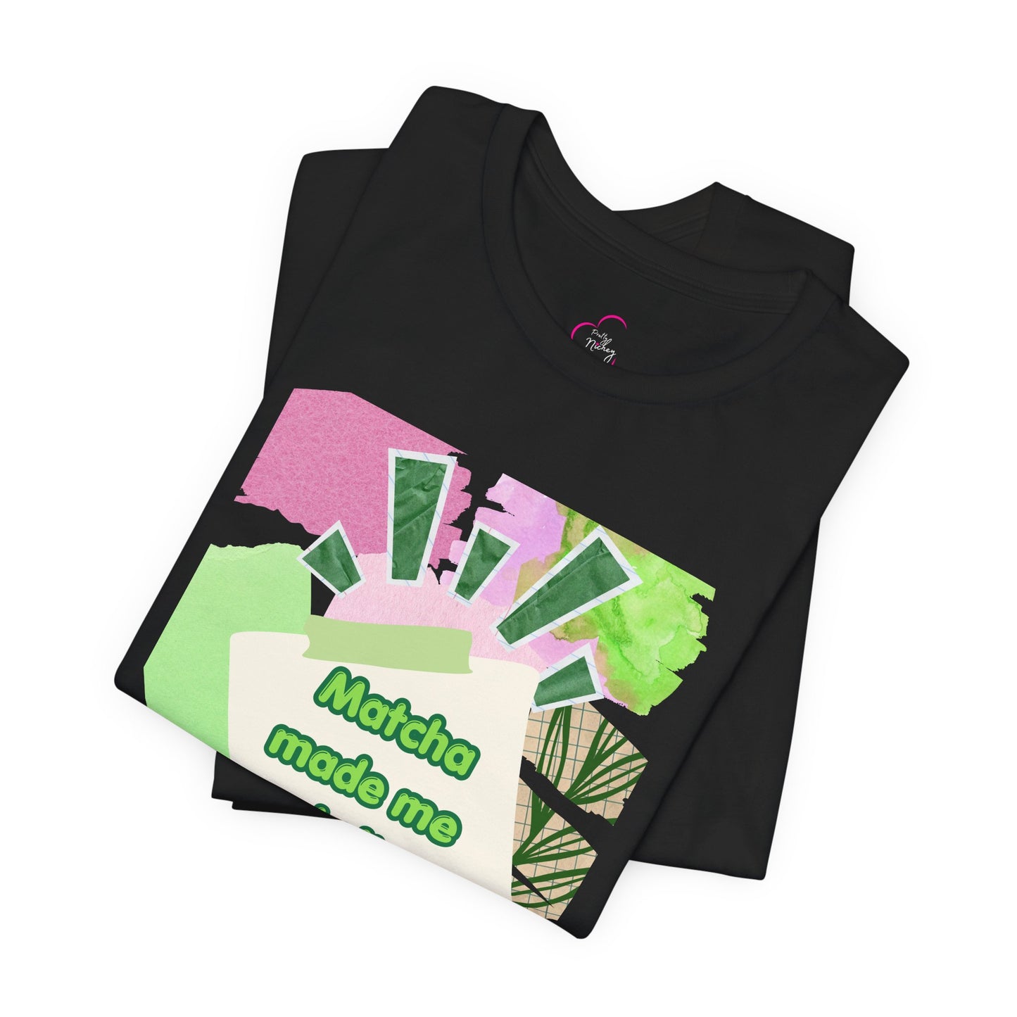 Matcha made me do it T-shirt