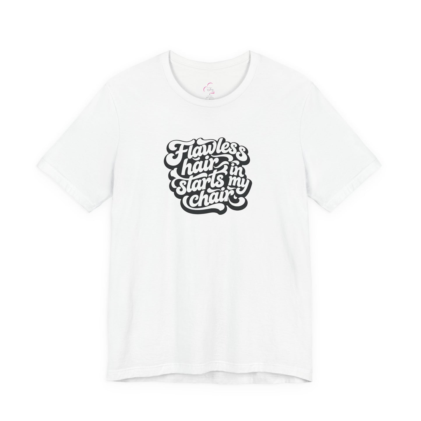 Flawless hair starts in my chair T-shirt