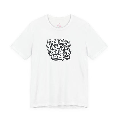 Flawless hair starts in my chair T-shirt