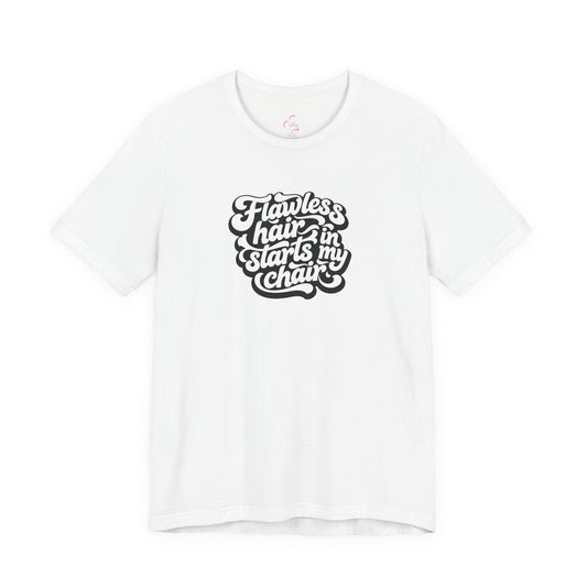 Flawless hair starts in my chair T-shirt