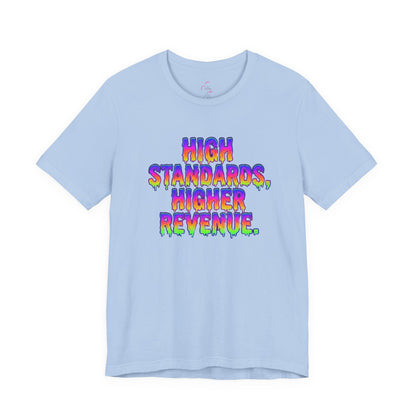 High standards, higher revenue. T-shirt
