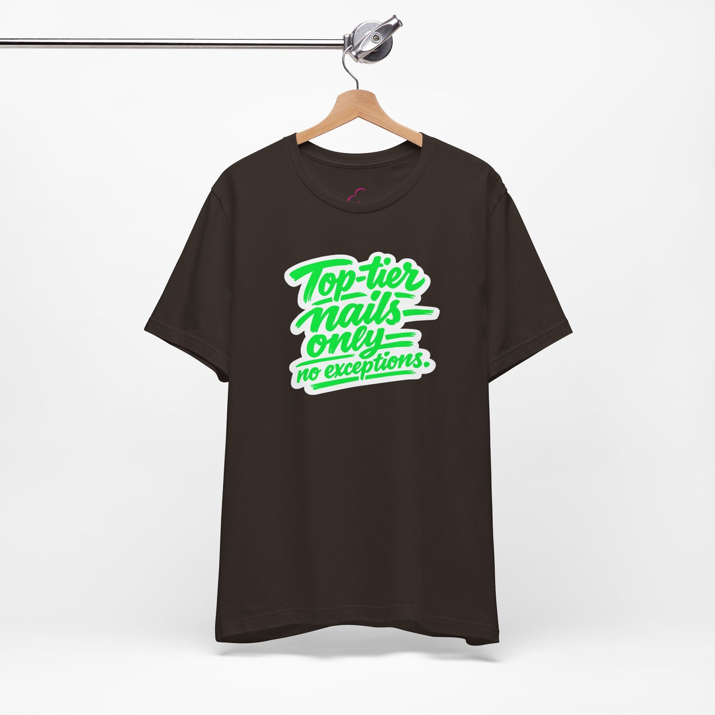 Top-tier nails only no exceptions T-shirt