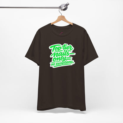 Top-tier nails only no exceptions T-shirt