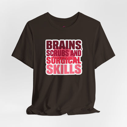 Brains, scrubs and surgical skills pink T-shirt